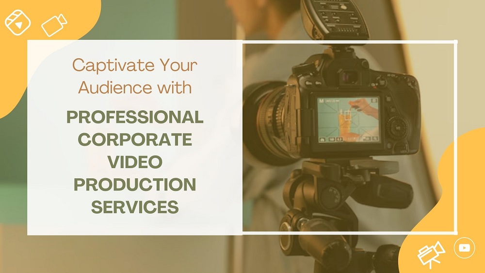 Captivate Your Audience with Professional Corporate Video Production Services