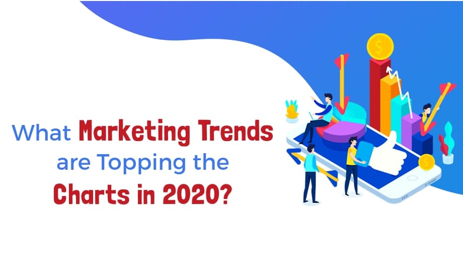 What Marketing Trends are Topping the Charts in 2020?