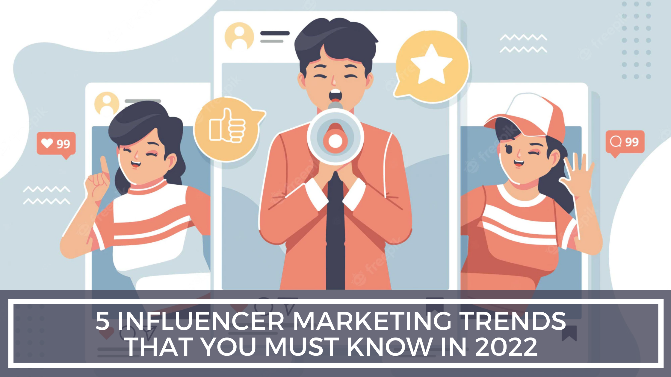 Influencer Marketing Trends That You Must Know In 2022