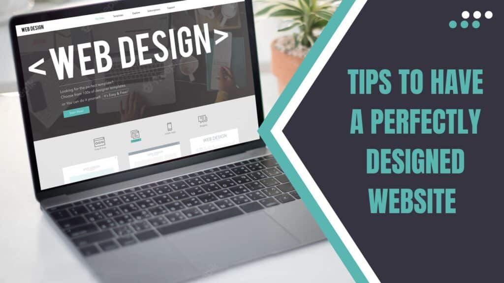 Tips to Have a Perfectly Designed Website 