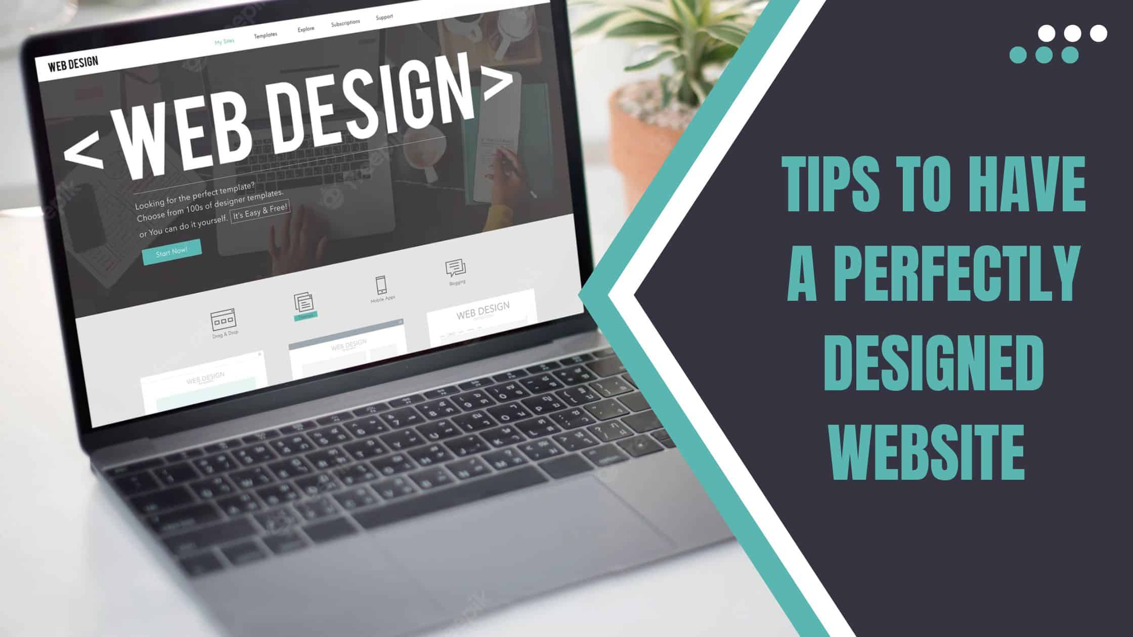 Tips To Have A Perfectly Designed Website