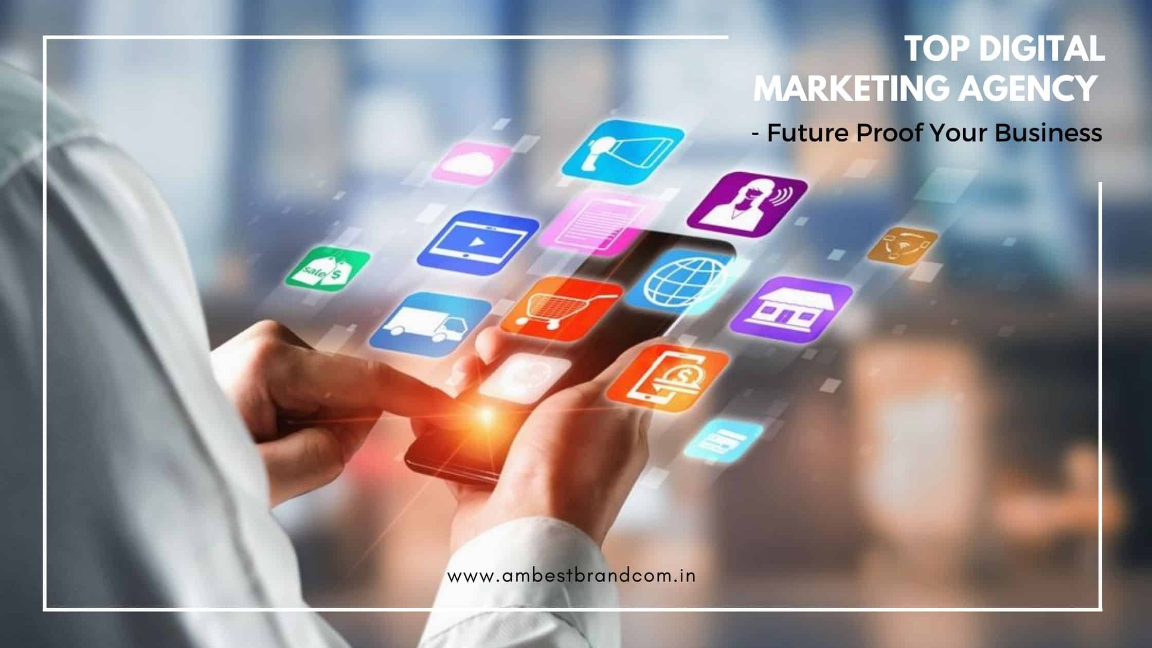 Top Digital Marketing Agency – Future Proof Your Business