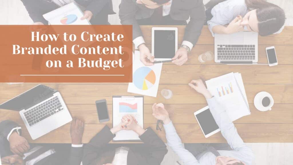 How to Create Branded Content on a Budget