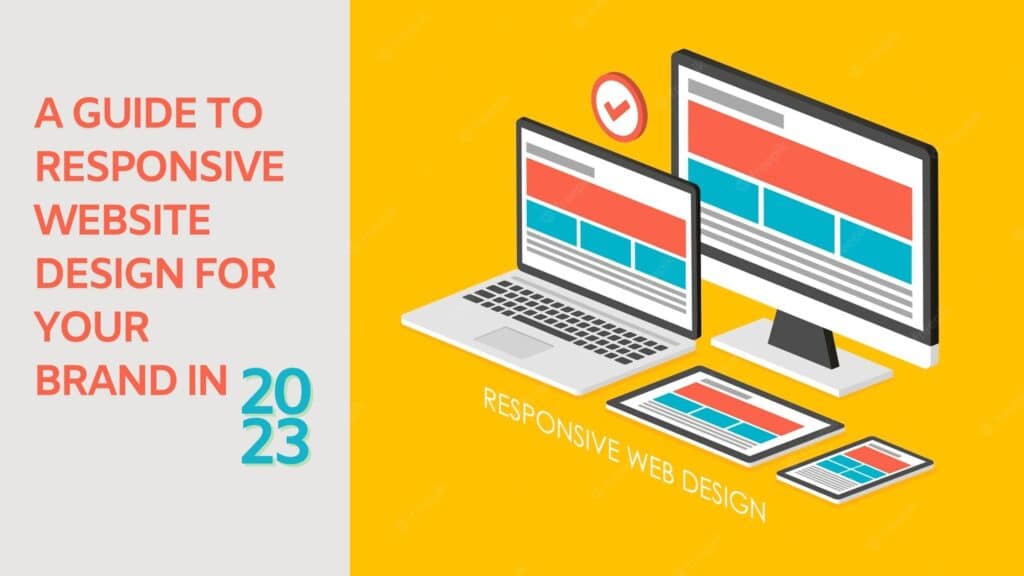 A Guide to Responsive Website Design For Your Brand in 2023
