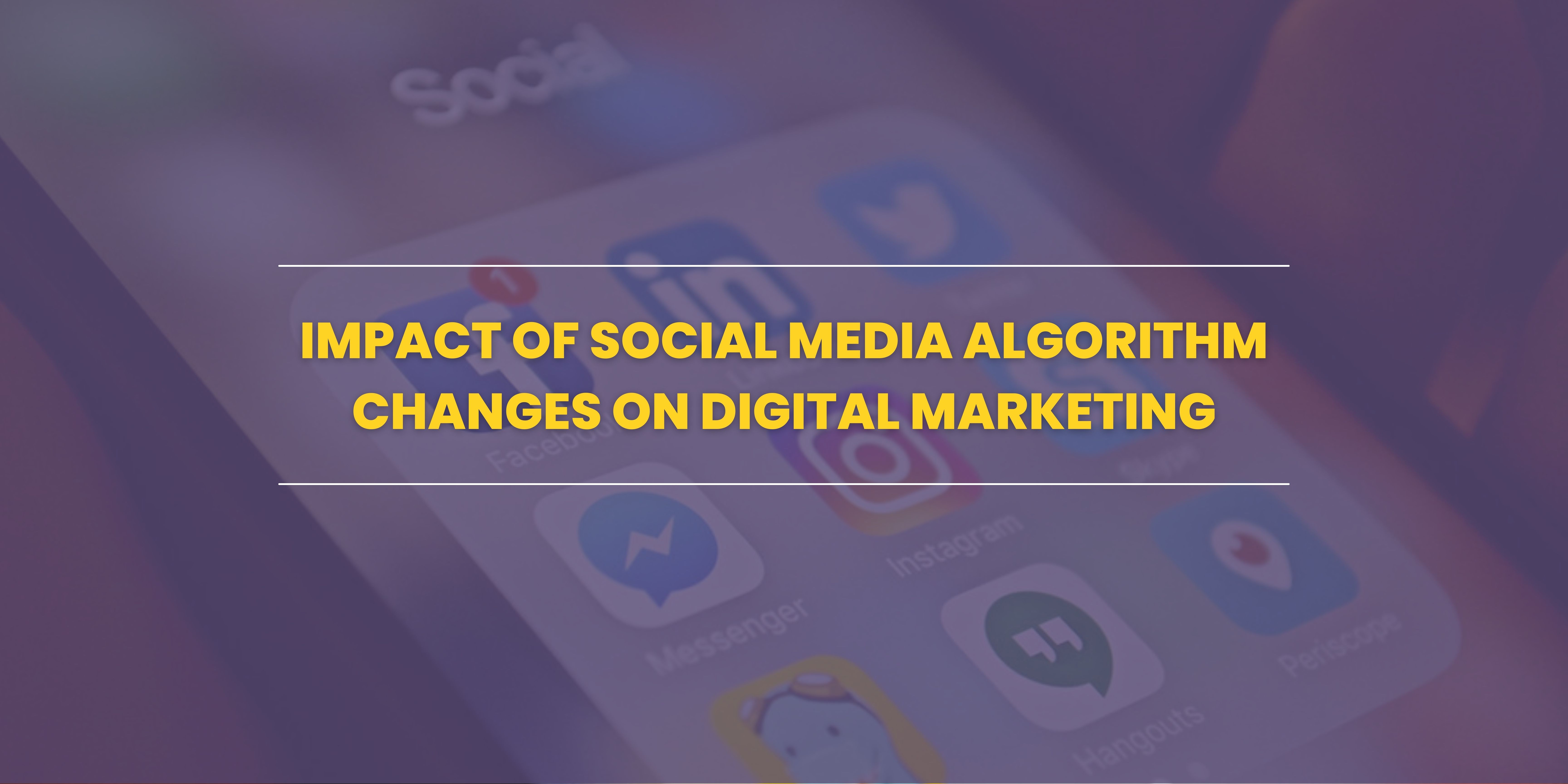 Impact of Social Media Algorithm Changes on Digital Marketing