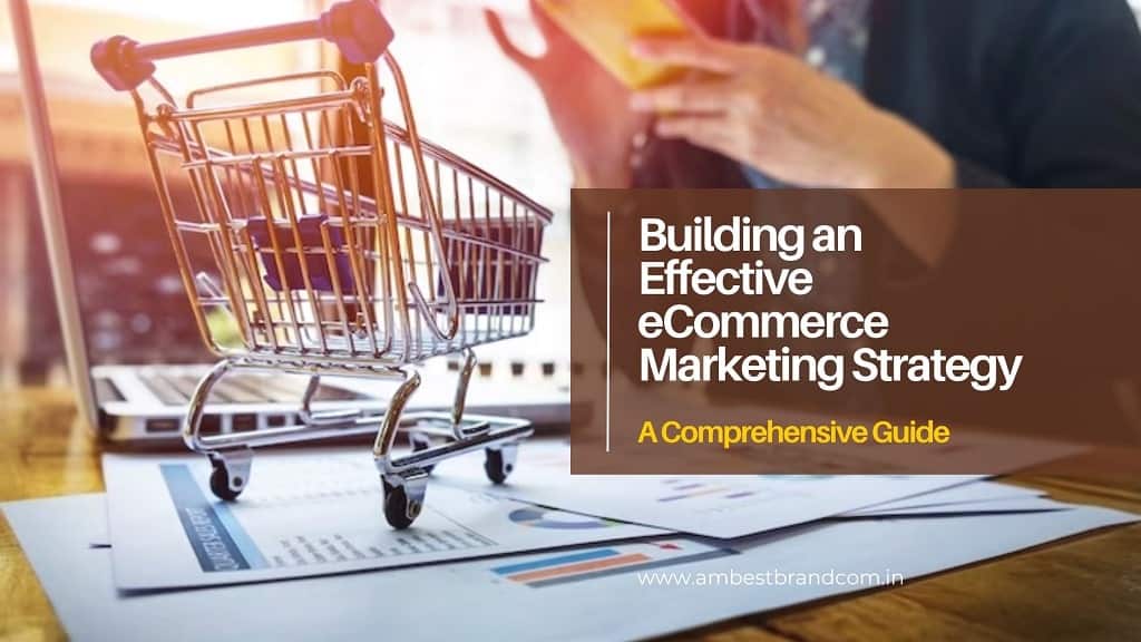 Building an Effective eCommerce Marketing Strategy – A Comprehensive Guide