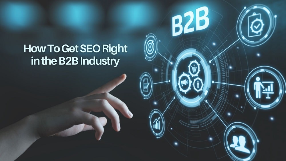 How To Get SEO Right in the B2B Industry