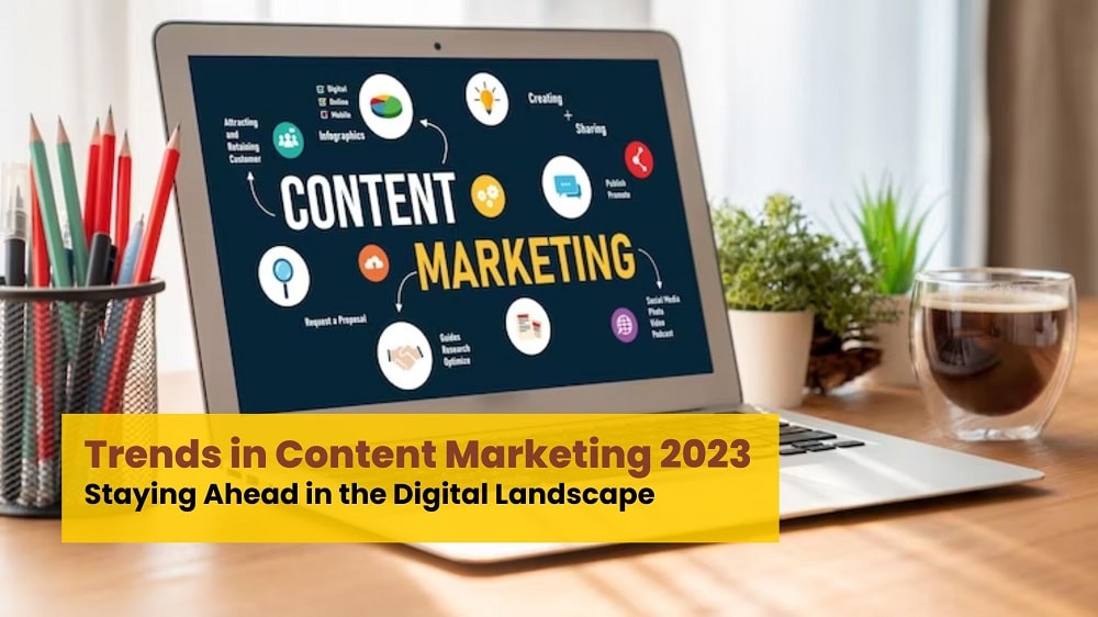 Trends in Content Marketing 2023 - Staying Ahead in the Digital Landscape