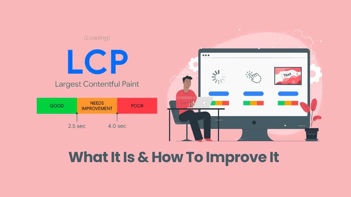 Largest Contentful Paint (LCP) – What It Is & How To Improve It