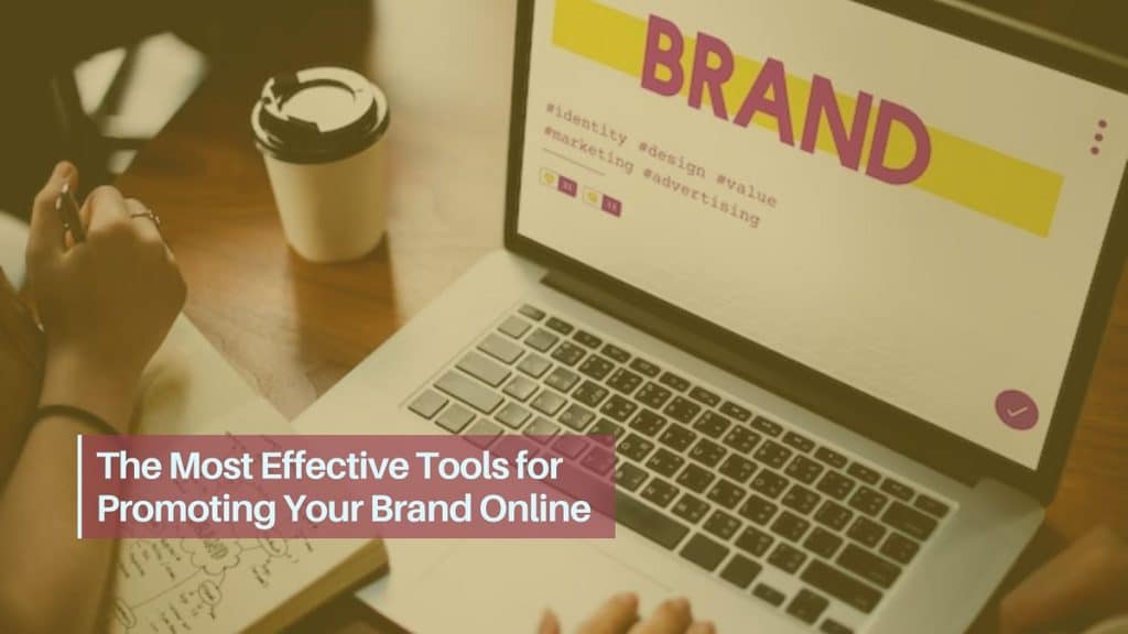 The Most Effective Tools for Promoting Your Brand Online