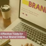 The Most Effective Tools for Promoting Your Brand Online