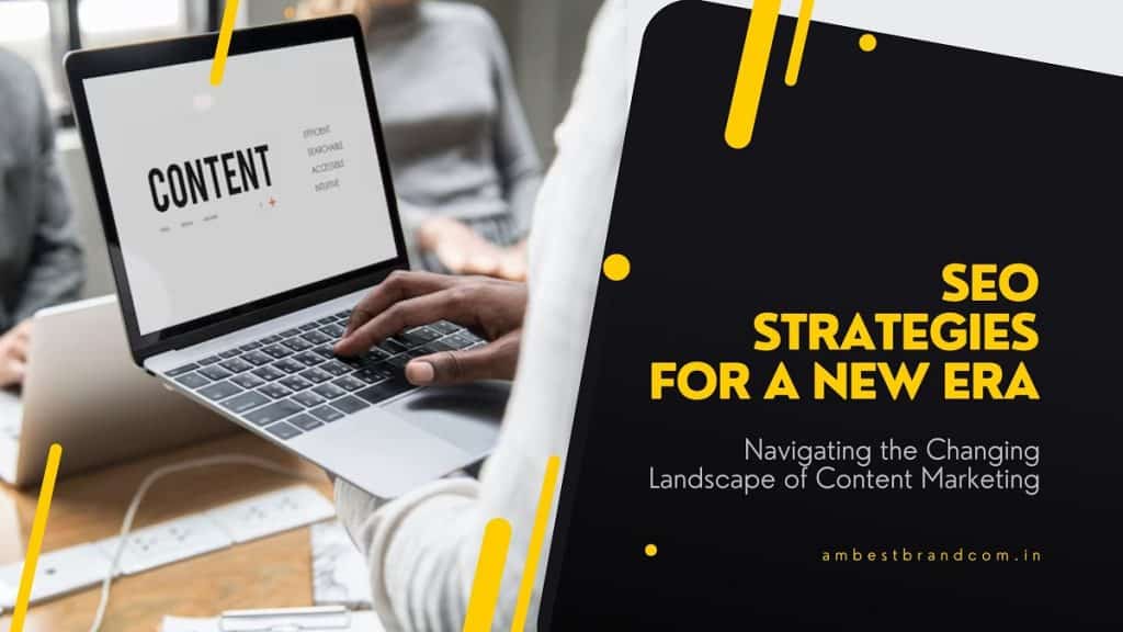 SEO Strategies for a New Era – Navigating the Changing Landscape of Content Marketing