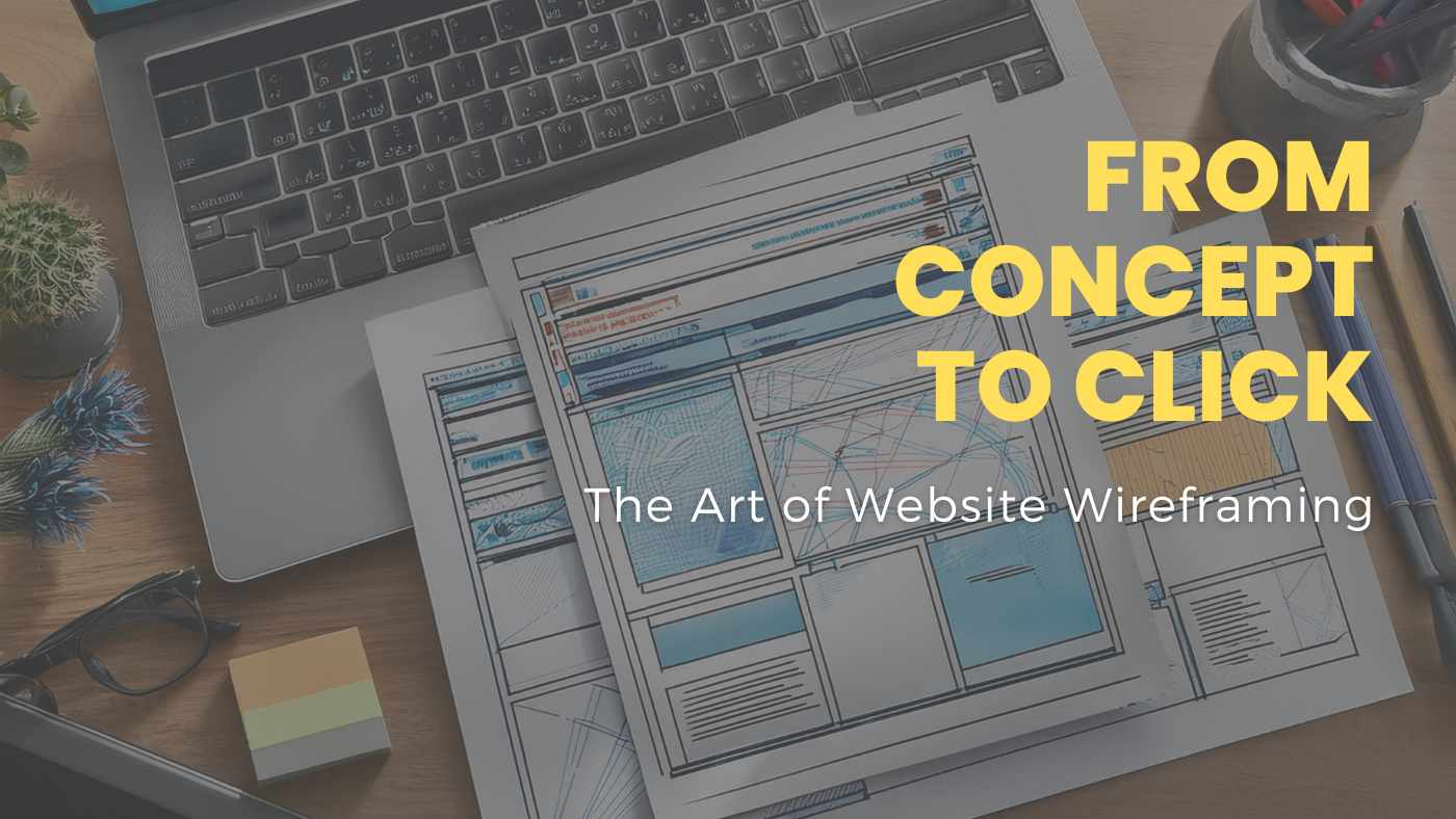 From Concept to Click - The Art of Website Wireframing
